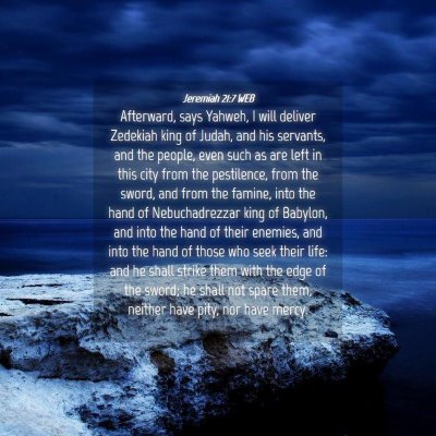 Picture 04 - Jeremiah 21:7 WEB - Afterward, says Yahweh, I will deliver Zedekiah - Bible Verse Picture