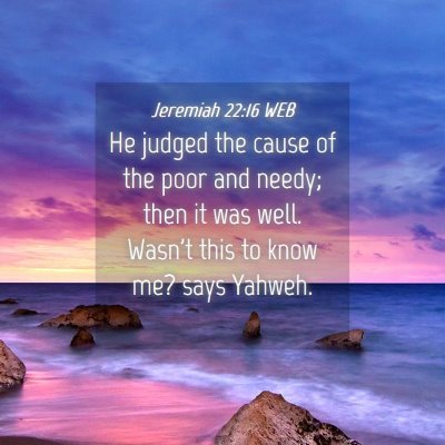 Picture 04 - Jeremiah 22:16 WEB - He judged the cause of the poor and needy; then - Bible Verse Picture