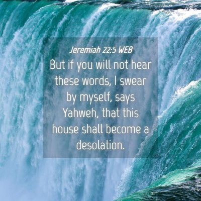 Picture 04 - Jeremiah 22:5 WEB - But if you will not hear these words, I swear by - Bible Verse Picture