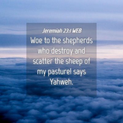 Picture 04 - Jeremiah 23:1 WEB - Woe to the shepherds who destroy and scatter the - Bible Verse Picture
