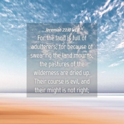 Picture 04 - Jeremiah 23:10 WEB - For the land is full of adulterers; for because - Bible Verse Picture