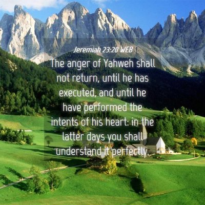 Picture 04 - Jeremiah 23:20 WEB - The anger of Yahweh shall not return, until he - Bible Verse Picture