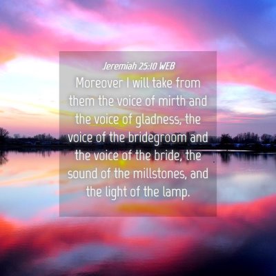 Picture 04 - Jeremiah 25:10 WEB - Moreover I will take from them the voice of mirth - Bible Verse Picture