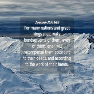 Picture 04 - Jeremiah 25:14 WEB - For many nations and great kings shall make - Bible Verse Picture