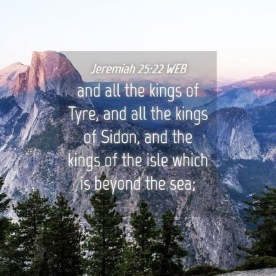 Picture 04 - Jeremiah 25:22 WEB - and all the kings of Tyre, and all the kings of - Bible Verse Picture