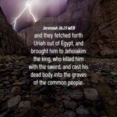 Picture 04 - Jeremiah 26:23 WEB - and they fetched forth Uriah out of Egypt, and - Bible Verse Picture