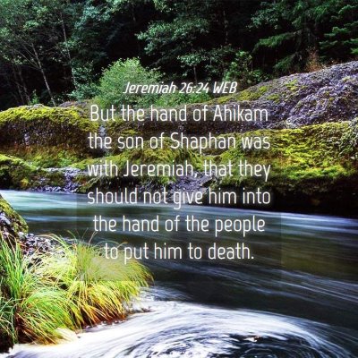 Picture 04 - Jeremiah 26:24 WEB - But the hand of Ahikam the son of Shaphan was - Bible Verse Picture