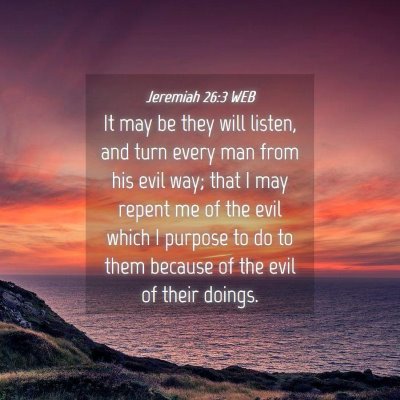 Picture 04 - Jeremiah 26:3 WEB - It may be they will listen, and turn every man - Bible Verse Picture