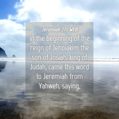 Picture 04 - Jeremiah 27:1 WEB - In the beginning of the reign of Jehoiakim the - Bible Verse Picture