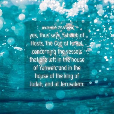 Picture 04 - Jeremiah 27:21 WEB - yes, thus says Yahweh of Hosts, the God of - Bible Verse Picture