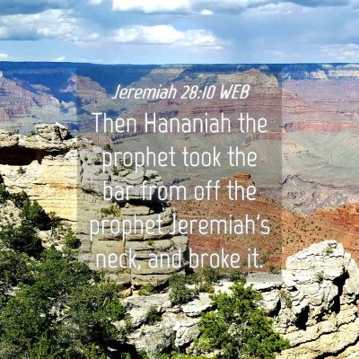 Picture 04 - Jeremiah 28:10 WEB - Then Hananiah the prophet took the bar from off - Bible Verse Picture