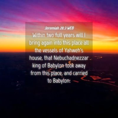 Picture 04 - Jeremiah 28:3 WEB - Within two full years will I bring again into - Bible Verse Picture