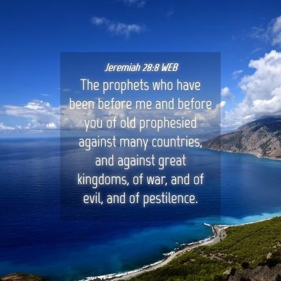 Picture 04 - Jeremiah 28:8 WEB - The prophets who have been before me and before - Bible Verse Picture