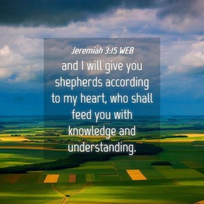 Picture 04 - Jeremiah 3:15 WEB - and I will give you shepherds according to my - Bible Verse Picture