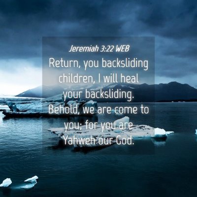 Picture 04 - Jeremiah 3:22 WEB - Return, you backsliding children, I will heal - Bible Verse Picture