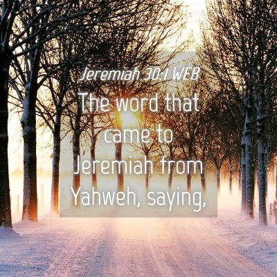 Picture 04 - Jeremiah 30:1 WEB - The word that came to Jeremiah from Yahweh, - Bible Verse Picture