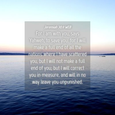 Picture 04 - Jeremiah 30:11 WEB - For I am with you, says Yahweh, to save you: for - Bible Verse Picture