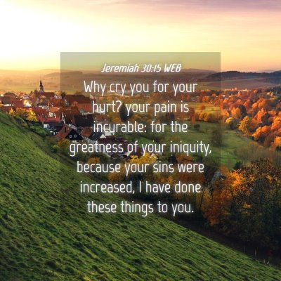 Picture 04 - Jeremiah 30:15 WEB - Why cry you for your hurt? your pain is - Bible Verse Picture