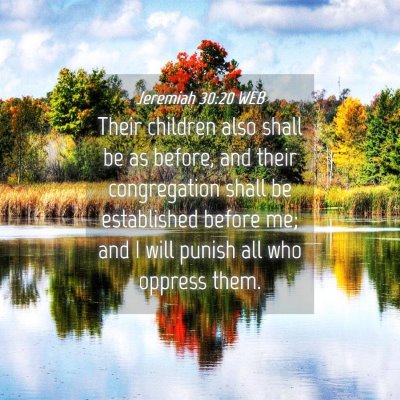 Picture 04 - Jeremiah 30:20 WEB - Their children also shall be as before, and their - Bible Verse Picture