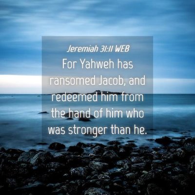Picture 04 - Jeremiah 31:11 WEB - For Yahweh has ransomed Jacob, and redeemed him - Bible Verse Picture
