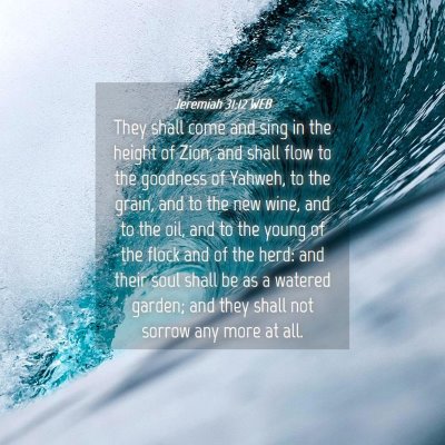 Picture 04 - Jeremiah 31:12 WEB - They shall come and sing in the height of Zion, - Bible Verse Picture