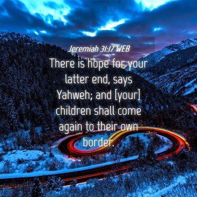 Picture 04 - Jeremiah 31:17 WEB - There is hope for your latter end, says Yahweh; - Bible Verse Picture