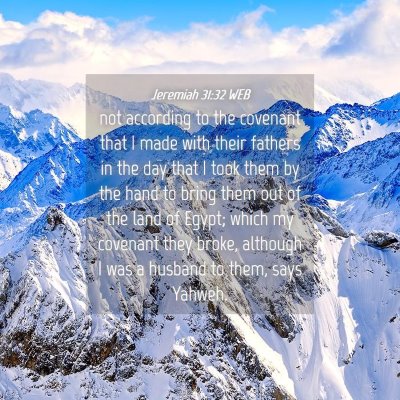 Picture 04 - Jeremiah 31:32 WEB - not according to the covenant that I made with - Bible Verse Picture