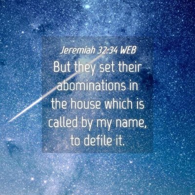 Picture 04 - Jeremiah 32:34 WEB - But they set their abominations in the house - Bible Verse Picture