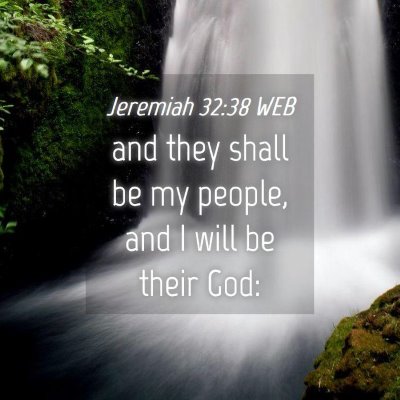 Picture 04 - Jeremiah 32:38 WEB - and they shall be my people, and I will be their - Bible Verse Picture