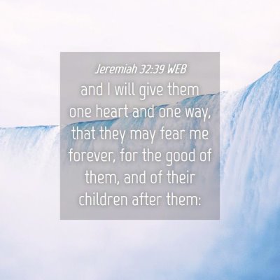 Picture 04 - Jeremiah 32:39 WEB - and I will give them one heart and one way, that - Bible Verse Picture