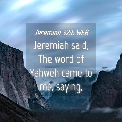 Picture 04 - Jeremiah 32:6 WEB - Jeremiah said, The word of Yahweh came to me, - Bible Verse Picture
