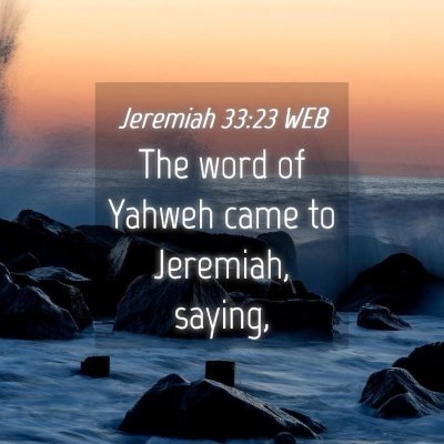 Picture 04 - Jeremiah 33:23 WEB - The word of Yahweh came to Jeremiah, - Bible Verse Picture