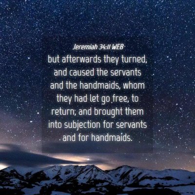 Picture 04 - Jeremiah 34:11 WEB - but afterwards they turned, and caused the - Bible Verse Picture