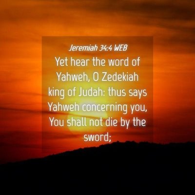 Picture 04 - Jeremiah 34:4 WEB - Yet hear the word of Yahweh, O Zedekiah king of - Bible Verse Picture
