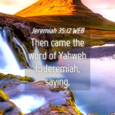 Picture 04 - Jeremiah 35:12 WEB - Then came the word of Yahweh to Jeremiah, - Bible Verse Picture