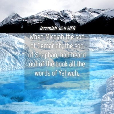 Picture 04 - Jeremiah 36:11 WEB - When Micaiah the son of Gemariah, the son of - Bible Verse Picture