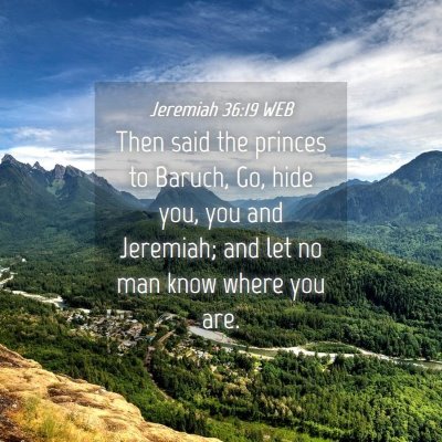 Picture 04 - Jeremiah 36:19 WEB - Then said the princes to Baruch, Go, hide you, - Bible Verse Picture