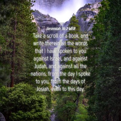 Picture 04 - Jeremiah 36:2 WEB - Take a scroll of a book, and write therein all - Bible Verse Picture