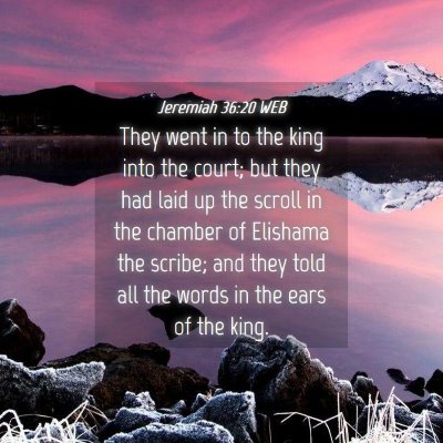 Picture 04 - Jeremiah 36:20 WEB - They went in to the king into the court; but they - Bible Verse Picture