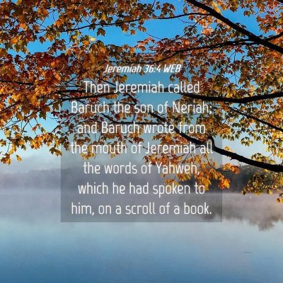 Picture 04 - Jeremiah 36:4 WEB - Then Jeremiah called Baruch the son of Neriah; - Bible Verse Picture