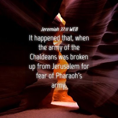 Picture 04 - Jeremiah 37:11 WEB - It happened that, when the army of the Chaldeans - Bible Verse Picture