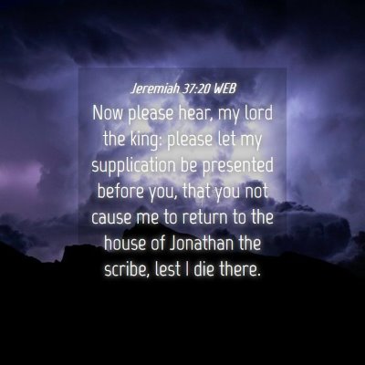 Picture 04 - Jeremiah 37:20 WEB - Now please hear, my lord the king: please let my - Bible Verse Picture
