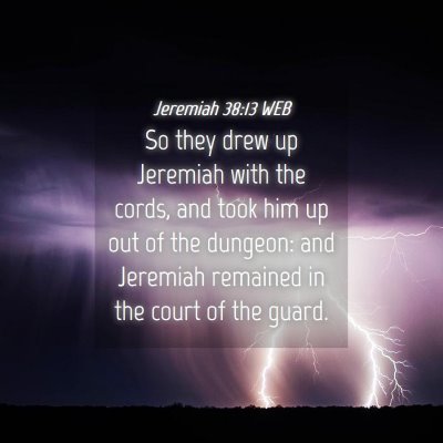 Picture 04 - Jeremiah 38:13 WEB - So they drew up Jeremiah with the cords, and took - Bible Verse Picture