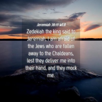 Picture 04 - Jeremiah 38:19 WEB - Zedekiah the king said to Jeremiah, I am afraid - Bible Verse Picture