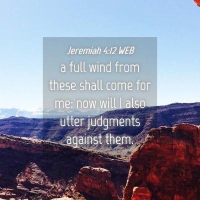 Picture 04 - Jeremiah 4:12 WEB - a full wind from these shall come for me: now - Bible Verse Picture