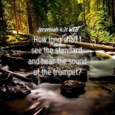 Picture 04 - Jeremiah 4:21 WEB - How long shall I see the standard, and hear the - Bible Verse Picture