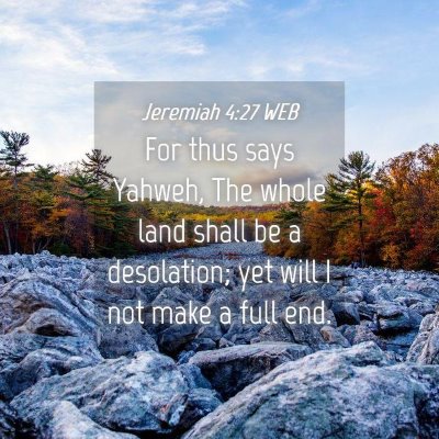 Picture 04 - Jeremiah 4:27 WEB - For thus says Yahweh, The whole land shall be a - Bible Verse Picture