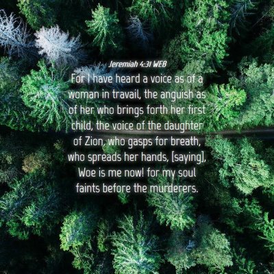 Picture 04 - Jeremiah 4:31 WEB - For I have heard a voice as of a woman in - Bible Verse Picture