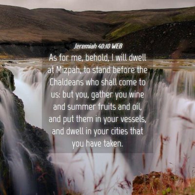 Picture 04 - Jeremiah 40:10 WEB - As for me, behold, I will dwell at Mizpah, to - Bible Verse Picture
