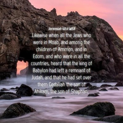 Picture 04 - Jeremiah 40:11 WEB - Likewise when all the Jews who were in Moab, and - Bible Verse Picture